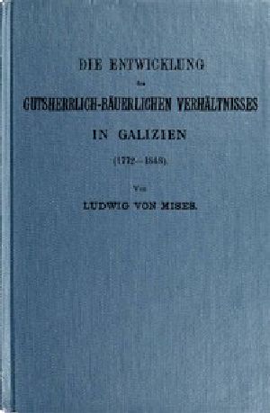 [Gutenberg 51558] • Die Entwicklung des gutsherrlich-bäuerlichen Verhältnisses in Galizien (1772-1848)